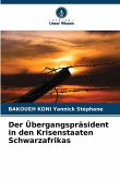 Der Übergangspräsident in den Krisenstaaten Schwarzafrikas Der Übergangspräsident in den Krisenstaaten Schwarzafrikas