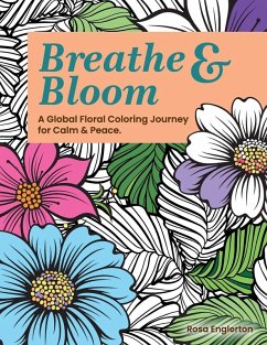 Cover Breathe & Bloom. A Global Floral Coloring Journey for Calm & Peace.