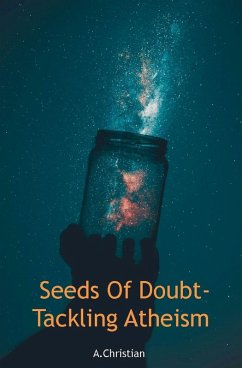Seeds Of Doubt-Tackling Atheism - Christian, A.