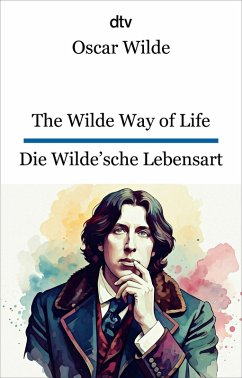The Wilde Way of Life. Die Wilde'sche Lebensart - Wilde, Oscar The Wilde Way of Life. Die Wilde'sche Lebensart - Wilde, Oscar