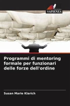 Programmi di mentoring formale per funzionari delle forze dell'ordine - Klarich, Susan Marie Programmi di mentoring formale per funzionari delle forze dell'ordine - Klarich, Susan Marie