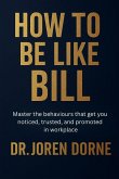 How to Be Like Bill How to Be Like Bill