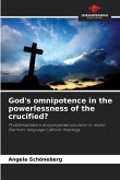 God's omnipotence in the powerlessness of the crucified?
