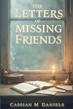 The Letters of Missing Friends - Daniels, Cassian M. The Letters of Missing Friends - Daniels, Cassian M.