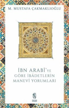 Cover Ibn Arabiye Göre Ibadetlerin Manevi Yorumlari