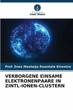 VERBORGENE EINSAME ELEKTRONENPAARE IN ZINTL-IONEN-CLUSTERN - Kiremire, Prof. Enos Masheija Rwantale VERBORGENE EINSAME ELEKTRONENPAARE IN ZINTL-IONEN-CLUSTERN - Kiremire, Prof. Enos Masheija Rwantale