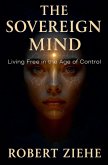 The Sovereign Mind - Living Free in the Age of Control