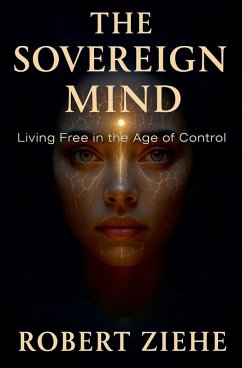 The Sovereign Mind - Living Free in the Age of Control - Ziehe, Robert