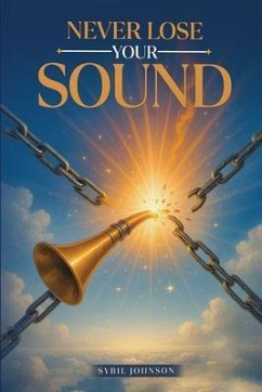 Never Lose Your Sound (eBook, ePUB) - Johnson, Sybil Never Lose Your Sound (eBook, ePUB) - Johnson, Sybil