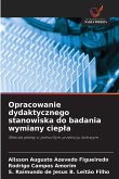 Opracowanie dydaktycznego stanowiska do badania wymiany ciep¿a Opracowanie dydaktycznego stanowiska do badania wymiany ciep¿a
