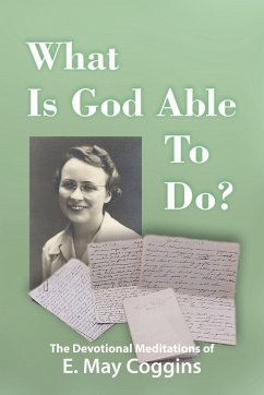 What Is God Able to Do? The Devotional Meditations of E. May Coggins - Coggins, E. May
