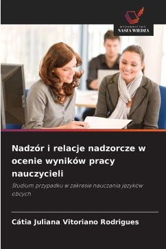 Nadzór i relacje nadzorcze w ocenie wyników pracy nauczycieli - Rodrigues, Cátia Juliana Vitoriano Nadzór i relacje nadzorcze w ocenie wyników pracy nauczycieli - Rodrigues, Cátia Juliana Vitoriano