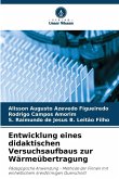 Entwicklung eines didaktischen Versuchsaufbaus zur Wärmeübertragung Entwicklung eines didaktischen Versuchsaufbaus zur Wärmeübertragung