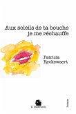 Aux soleils de ta bouche je me réchauffe Aux soleils de ta bouche je me réchauffe