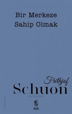 Bir Merkeze Sahip Olmak - Schuon, Frithjof Bir Merkeze Sahip Olmak - Schuon, Frithjof