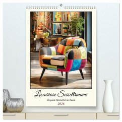 Cover Luxuriöse Sesselträume. Elegante Sitzmöbel im Raum (hochwertiger Premium Wandkalender 2026 DIN A2 hoch), Kunstdruck in Hochglanz