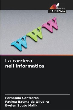 La carriera nell'informatica - Contreras, Fernando;de Oliveira, Fatima Bayma;Malik, Evelyn Souto La carriera nell'informatica - Contreras, Fernando;de Oliveira, Fatima Bayma;Malik, Evelyn Souto