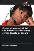 Come gli operatori dei call center affrontano lo stress legato al lavoro Come gli operatori dei call center affrontano lo stress legato al lavoro
