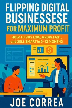 Flipping Digital Businesses for Maximum Profit - Correa, Joe Flipping Digital Businesses for Maximum Profit - Correa, Joe