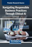 Navigating Responsible Business Practices Through Ethical AI Navigating Responsible Business Practices Through Ethical AI