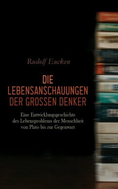 Die Lebensanschauungen der grossen Denker (eBook, ePUB) - Eucken, Rudolf