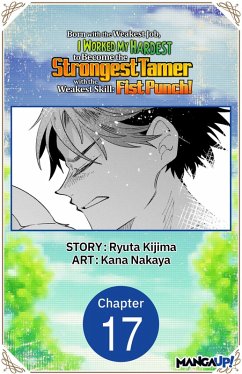 Born with the Weakest Job, I Worked My Hardest to Become the Strongest Tamer with the Weakest Skill: Fist Punch! #017 (eBook, ePUB) - Kijima, Ryuta; Nakaya, Kana