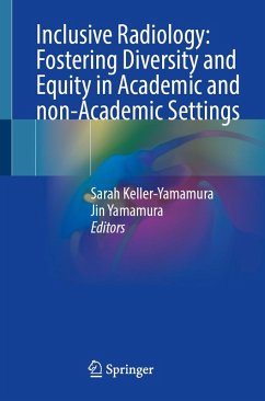 Inclusive Radiology: Fostering Diversity and Equity in Academic and non-Academic Settings (eBook, PDF) Inclusive Radiology: Fostering Diversity and Equity in Academic and non-Academic Settings (eBook, PDF)
