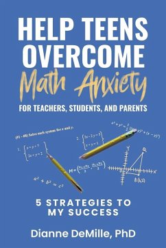 Help Teens Overcome Math Anxiety for Teachers, Students, and Parents - DeMille, Dianne