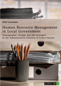 Human Resource Management (HRM) in Local Government. Demographic Change and HR Strategies in the Administrative Districts of Lower Saxony, Germany - Levonen, Olaf Human Resource Management (HRM) in Local Government. Demographic Change and HR Strategies in the Administrative Districts of Lower Saxony, Germany - Levonen, Olaf