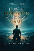 How to Beat Satan At His Own Game How to Beat Satan At His Own Game