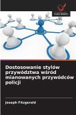 Dostosowanie stylów przywództwa w¿ród mianowanych przywódców policji