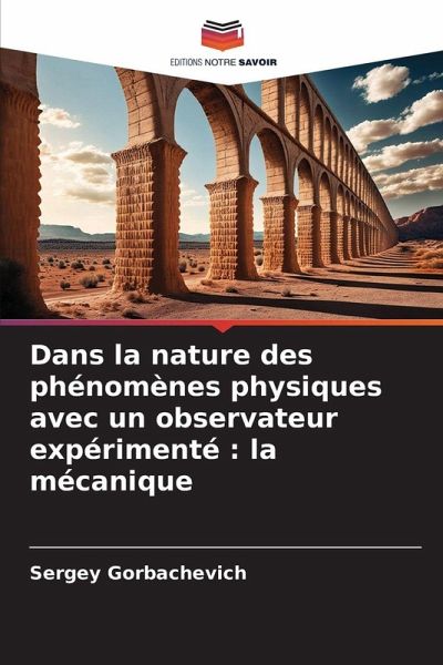 Dans la nature des phénomènes physiques avec un observateur expérimenté : la mécanique Dans la nature des phénomènes physiques avec un observateur expérimenté : la mécanique
