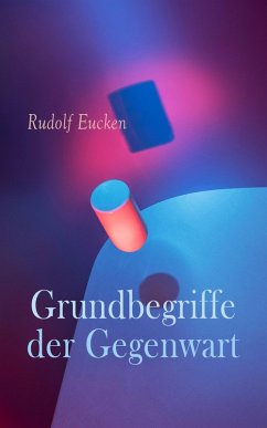 Grundbegriffe der Gegenwart (eBook, ePUB) - Eucken, Rudolf