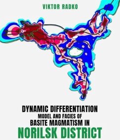 Dynamic Differentiation Model and Facies of Basite Magmatism in Norilsk District (eBook, ePUB) - Radko, Viktor Dynamic Differentiation Model and Facies of Basite Magmatism in Norilsk District (eBook, ePUB) - Radko, Viktor