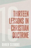 Thirteen Lessons in Christian Doctrine Thirteen Lessons in Christian Doctrine