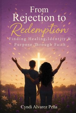From Rejection To Redemption - Pena, Cyndi Alvarez