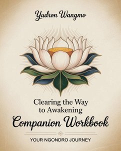 Clearing the Way to Awakening Companion Workbook - Wangmo, Yudron Clearing the Way to Awakening Companion Workbook - Wangmo, Yudron