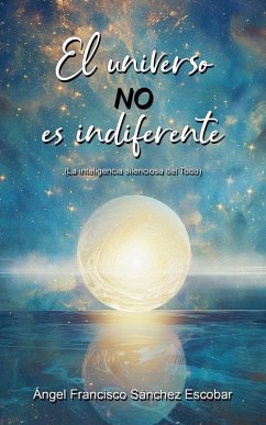 Cover EL universo no es indiferente (La inteligencia silenciosa del Todo)