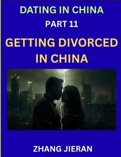 Dating in China (Part 11)- Getting Divorced in China, A Guide to Divorce in the Dragon's Land, Navigating Legal and Emotional Chinese Realms - Jieran, Zhang