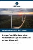 Entwurf und Montage einer Windkraftanlage mit vertikaler Achse, Mosambik Entwurf und Montage einer Windkraftanlage mit vertikaler Achse, Mosambik
