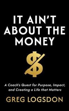 It Ain't About The Money (eBook, ePUB) - Logsdon, Greg