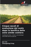 Cinque secoli di evoluzione del suolo dopo la bonifica delle zone umide costiere