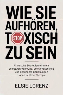 Wie Sie aufhören, toxisch zu sein (eBook, ePUB) Cover Wie Sie aufhören, toxisch zu sein (eBook, ePUB)