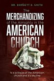 The Merchandizing of the Almighty in the American Church The Merchandizing of the Almighty in the American Church