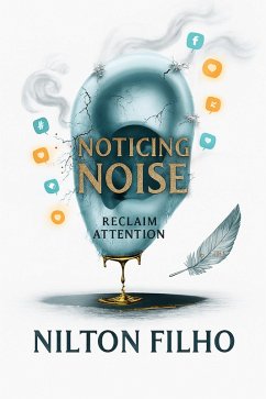 Cover Noticing Noise: Reclaim Attention (eBook, ePUB)