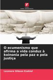 O ecumenismo que afirma a vida conduz à koinonia pela paz e pela justiça