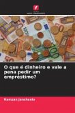 O que é dinheiro e vale a pena pedir um empréstimo?