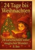 24 Tage bis Weihnachten - 24 Geschichten voller magischer Wunder 24 Tage bis Weihnachten - 24 Geschichten voller magischer Wunder