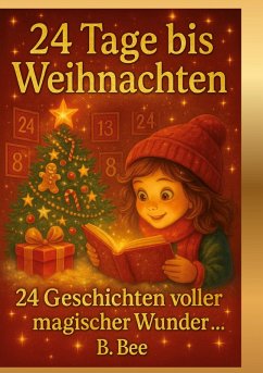 24 Tage bis Weihnachten - 24 Geschichten voller magischer Wunder Cover 24 Tage bis Weihnachten - 24 Geschichten voller magischer Wunder