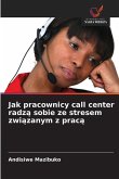 Jak pracownicy call center radz¿ sobie ze stresem zwi¿zanym z prac¿